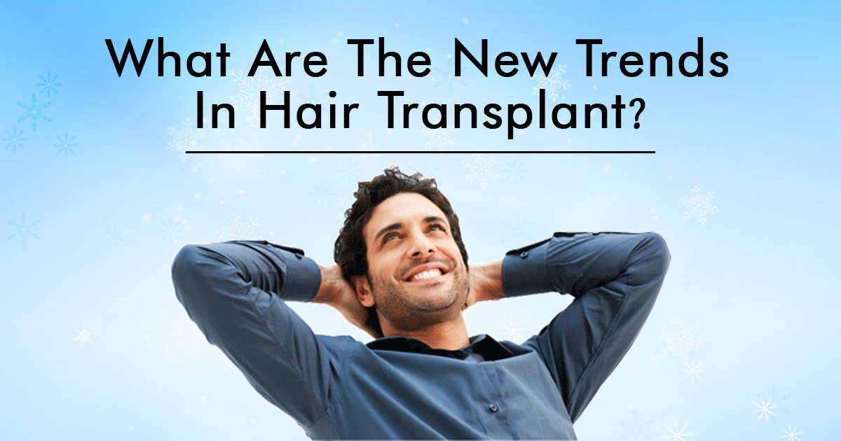 Know The New Trends of Hair Transplant